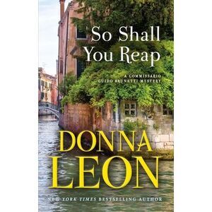 So Shall You Reap: A Commissario Guido Brunetti Mystery -- Donna Leon